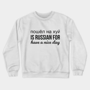 пошёл на хуй is Russian for have a nice day russian funny saying Crewneck Sweatshirt